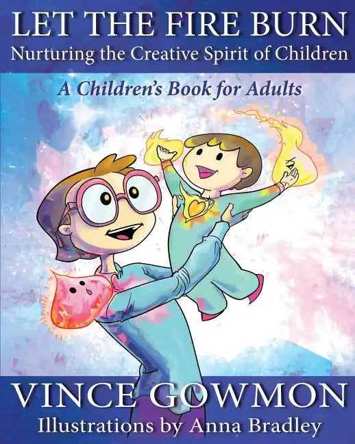 Let the Fire Burn: Nurturing the Creative Spirit of Children - Paperback
