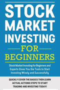 Stock Market Investing For Beginners: Stock Market Investing for Beginners as Well as Experts Gives You the Tools to Start Investing Wisely and Succes - Paperback