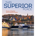 This Superior Place: Stories of Bayfield and the Apostle Islands - Paperback