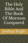 The Holy Bible And The Book Of Mormon Compared - Paperback