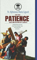 St. Alphonsus Maria Liguori on Patience and the Imitation of Christ. With Biblical Wisdom of the Gospels, Psalms, Proverbs, Ecclesiasticus + quotes fr - Paperback