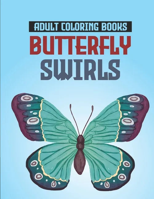 Adult Coloring Books Butterfly Swirls: Relaxing Designs, Patterns, And Mandalas Coloring Book, An Adult's Coloring Pages Of Butterflies For Stress Rel - Paperback