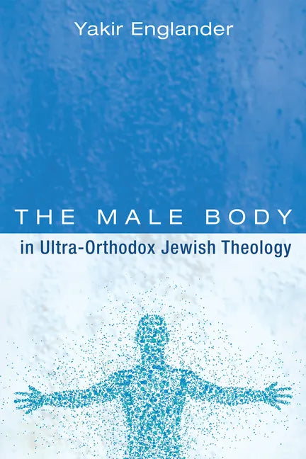 The Male Body in Ultra-Orthodox Jewish Theology - Paperback