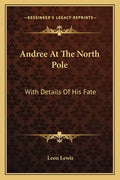 Andree at the North Pole: With Details of His Fate - Paperback