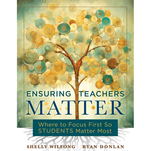 Ensuring Teachers Matter: Where to Focus First So Students Matter Most (the Research-Based Concept of Mattering and How Teachers Benefit When They Fee - Paperback