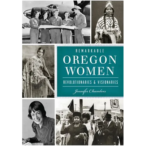 Remarkable Oregon Women: Revolutionaries & Visionaries - Paperback