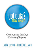 Got Data? Now What?: Creating and Leading Cultures of Inquiry - Paperback