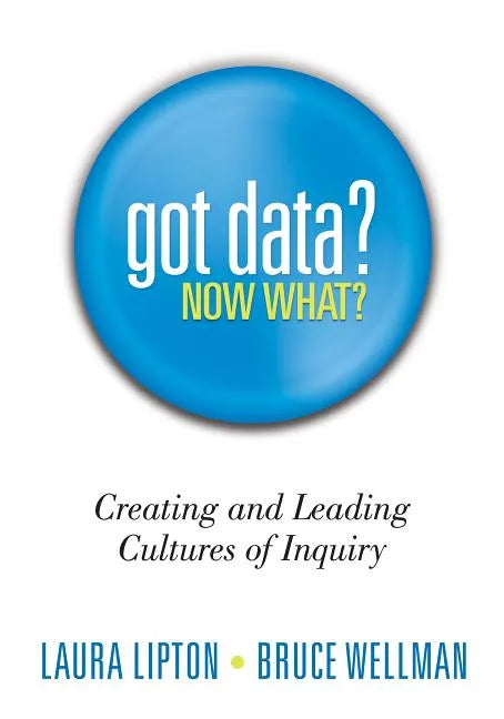 Got Data? Now What?: Creating and Leading Cultures of Inquiry - Paperback