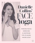 Danielle Collins' Face Yoga: Firming Facial Exercises & Inspiring Tips to Glow, Inside and Out - Paperback