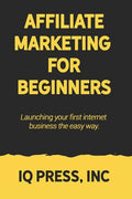 Affiliate Marketing for Beginners: Launching your first internet business the easy way - Paperback