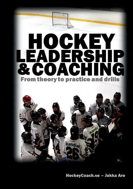 Hockey leadership and coaching: From theory to practice and drills - Paperback