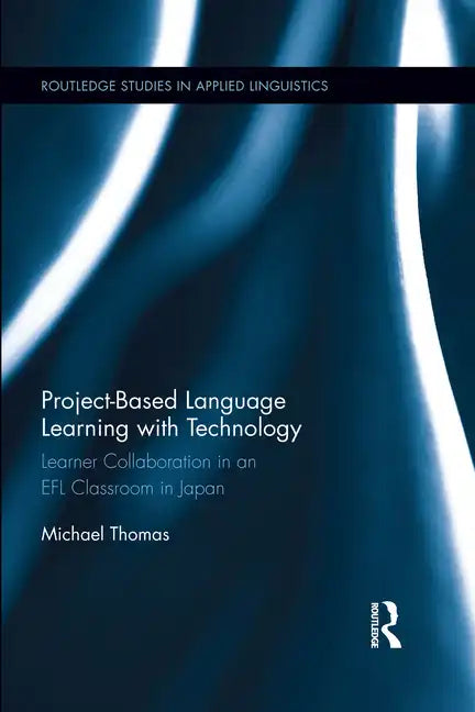 Project-Based Language Learning with Technology: Learner Collaboration in an Efl Classroom in Japan - Paperback
