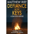 Defiance in the Keys: A Logan Dodge Adventure (Florida Keys Adventure Series Book 19) - Paperback