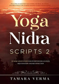 Yoga Nidra Scripts 2: More Meditations for Effortless Relaxation, Rejuvenation and Reconnection - Paperback