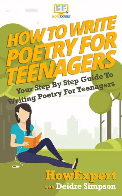 How To Write Poetry For Teenagers: Your Step-By-Step Guide To Writing Poetry For Teenagers - Paperback