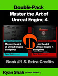 Master the Art of Unreal Engine 4 - Blueprints - Double Pack #1: Book #1 and Extra Credits - HUD, Blueprint Basics, Variables, Paper2D, Unreal Motion - Paperback