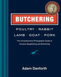 Butchering Poultry, Rabbit, Lamb, Goat, and Pork: The Comprehensive Photographic Guide to Humane Slaughtering and Butchering - Paperback
