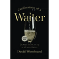 Confessions of a Waiter: The Good, the Bad and the Downright Outrageous Side of the Hotel Industry - Paperback