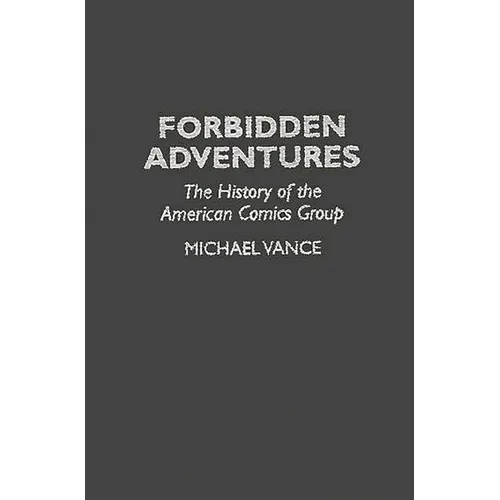 Forbidden Adventures: The History of the American Comics Group - Hardcover
