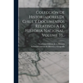 Colección De Historiadores De Chile Y Documentos Relativos A La Historia Nacional, Volume 33... - Paperback