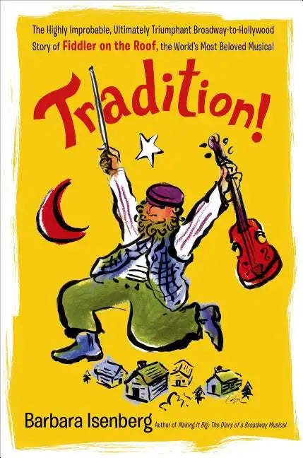 Tradition!: The Highly Improbable, Ultimately Triumphant Broadway-To-Hollywood Story of Fiddler on the Roof, the World's Most Beloved Musical - Paperback