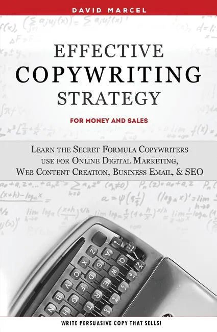 Effective Copywriting Strategy-for Money & Sales: Learn the secret formula copywriters use for Online Digital Marketing, Web Content Creation, Busines - Paperback