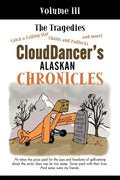 CloudDancer's Alaskan Chronicles, Volume III: The Tragedies - Paperback