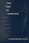 The Uses of Darkness: Women's Underworld Journeys, Ancient and Modern - Paperback