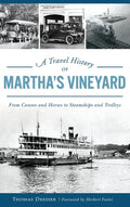 A Travel History of Martha's Vineyard: From Canoes and Horses to Steamships and Trolleys - Hardcover