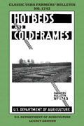 Hotbeds And Coldframes (Legacy Edition): The Classic USDA Farmers' Bulletin No. 1742 With Tips And Traditional Methods in Sustainable Vegetable Garden - Paperback