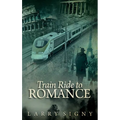 Train Ride To Romance - Hardcover