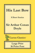 His Last Bow (Cactus Classics Large Print): 8 Short Stories; 16 Point Font; Large Text; Large Type - Paperback