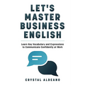 Let's Master Business English: Learn Key Vocabulary and Expressions to Communicate Confidently at Work - Paperback