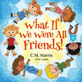 What If We Were All Friends! - Paperback