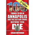 100 Things to Do in Annapolis and the Eastern Shore Before You Die, Second Edition - Paperback