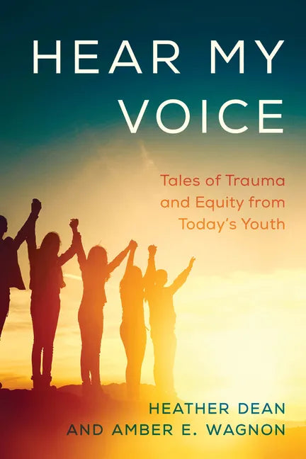 Hear My Voice: Tales of Trauma and Equity from Today's Youth - Paperback
