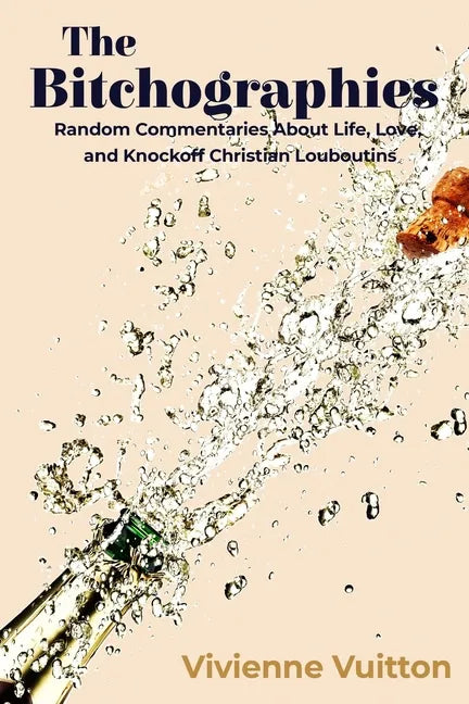 The Bitchographies: Random Commentaries About Life, Love, and Knockoff Christian Louboutins - Paperback