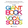 The Giant Book of Children's Vocal Solos: 76 Selections from Musicals, Movies, Folksongs, Novelty Songs, and Popular Standards - Paperback