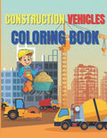 Construction Vehicles Coloring Book: Amazing Activity Book Easy and Fun, With Diggers, Excavators, Dumpers, Cranes - Paperback