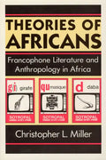 Theories of Africans: Francophone Literature and Anthropology in Africa - Paperback