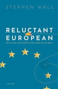 Reluctant European: Britain and the European Union from 1945 to Brexit - Hardcover