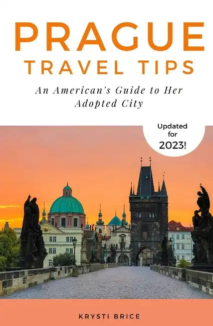 Prague Travel Tips: An American's Guide to Her Adopted City - Paperback