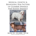 Medical, Genetic & Behavioral Risk Factors of Sussex Spaniels and Clumber Spaniels - Paperback
