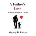 A Father's Love: Words of Wisdom to Live By - Paperback