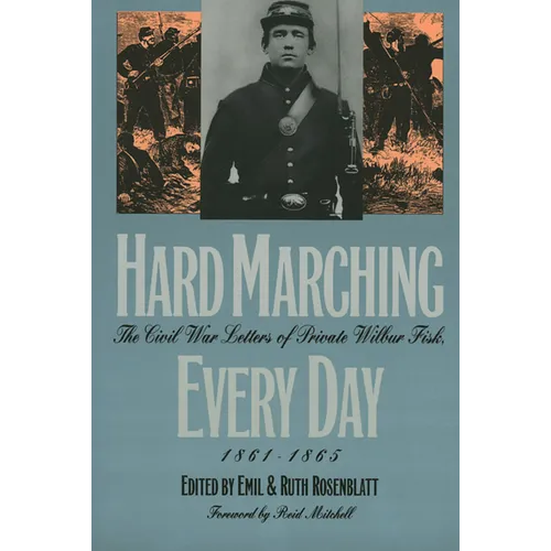 Hard Marching Every Day: The Civil War Letters of Private Wilbur Fisk, 1861-1865 - Paperback
