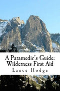 A Paramedic's Guide: Wilderness First Aid - Paperback