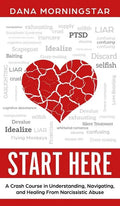 Start Here: A Crash Course in Understanding, Navigating, and Healing From Narcissistic Abuse - Hardcover