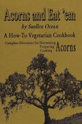 Acorns and Eat'em: A How-To Vegetarian Acorn Cookbook - Paperback
