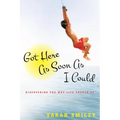 Got Here as Soon as I Could: Discovering the Way Life Should Be - Hardcover