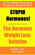 STUPID Hormones! The Hormone Weight Loss Solution: Fix your CRAZY Hormones and Finally Lose Weight for Good! - Paperback